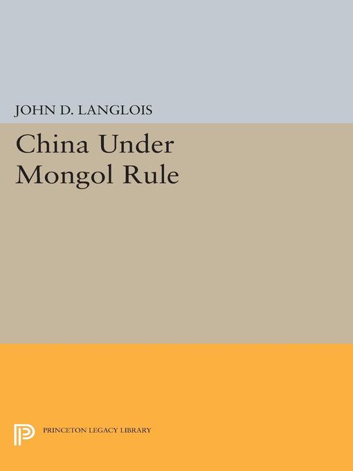 Title details for China Under Mongol Rule by John D. Langlois Jr. - Wait list